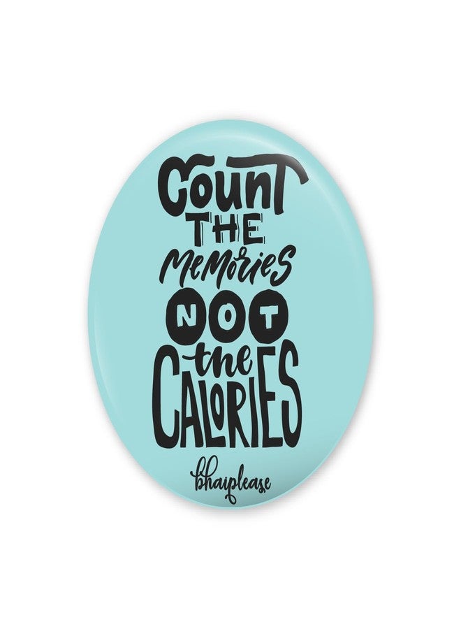 Bhai Please Count The memories not the calories Pin Badges | 44mm Round Shaped Pin- Badge | Pin-Back Button Badge | Gift for Birthday, Events (Pack of 5) - Image 1